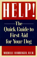 Help! : the quick guide to first aid for your dog /