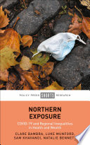 Northern Exposure COVID-19 and Regional Inequalities in Health and Wealth /