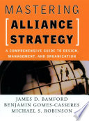 Mastering alliance strategy : a comprehensive guide to design, management, and organization /