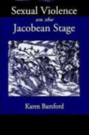 Sexual violence on the Jacobean stage  /