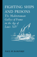Fighting ships and prisons ; the Mediterranean galleys of France in the age of Louis XIV /