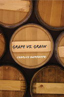 Grape vs. grain : a historical, technological, and social comparison of wine and beer /