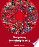 Disciplining interdisciplinarity : integration and implementation sciences for researching complex real-world problems /