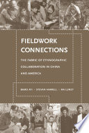 Fieldwork connections : the fabric of ethnographic collaboration in China and America /