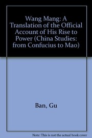 Wang Mang : a translation of the official account of his rise to power as given in the History of the former Han dynasty /