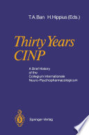 Thirty Years CINP : a Brief History of the Collegium Internationale Neuro-Psychopharmacologicum /
