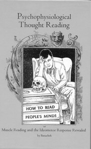 Psychophysiological thought reading, or, Muscle reading and the ideomotor response revealed /