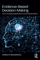 Evidence-based decision-making : how to leverage available data and avoid cognitive biases /