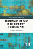 Tourism and heritage in the Chernobyl Exclusion Zone /