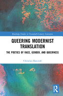 QUEERING MODERNIST TRANSLATION : the poetics of race, gender, and queerness.