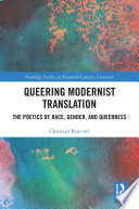 Queering modernist translation : the poetics of race, gender, and queerness /