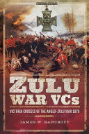 Zulu War VCs : Victoria Crosses of the Anglo-Zulu War 1879 /