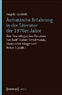 Ästhetische Erfahrung in der Literatur der 1970er Jahre : zur Poetologie des Raumes bei Rolf Dieter Brinkmann, Alexander Kluge und Peter Handke /