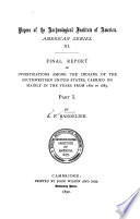 Final report of investigations among the Indians of the Southwestern United States, carried on mainly in the years from 1880-1885 /