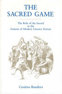 The sacred game : the role of the sacred in the genesis of modern literary fiction /