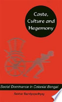 Caste, culture and hegemony : social domination in colonial Bengal /