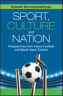 Sport, culture and nation : perspectives from Indian football and South Asian cricket /