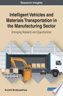 Intelligent vehicles and materials transportation in the manufacturing sector : emerging research and opportunities / by Susmita Bandyopadhyay.