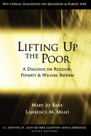 Lifting up the poor : a dialogue on religion, poverty, & welfare reform /