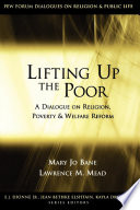 Lifting up the poor : a dialogue on religion, poverty & welfare reform /