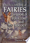 Encyclopedia of fairies in world folklore and mythology /