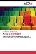 Cine e identidad : la construcción de la identidad cultural nacional en tres periodos del cine boliviano /
