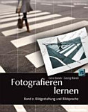 Fotografieren lernen. Gestaltungsmittel bewusst und gezielt einsetzen /