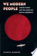 We modern people : science fiction and the making of Russian modernity /