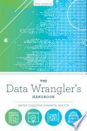 The data wrangler's handbook : simple tools for powerful results /