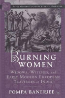 Burning women : widows, witches, and early modern European travelers in India /