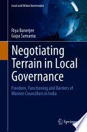 Negotiating Terrain in Local Governance : Freedom, Functioning and Barriers of Women Councillors in India /