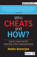 Who cheats and how? : scams, frauds and the dark side of the corporate world /
