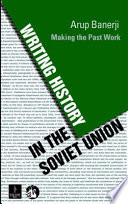 Writing history in the Soviet Union : making the past work /