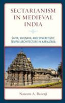 Sectarianism in medieval India : Saiva, Vaisnava, and syncretistic temple architecture in Karnataka /