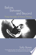 Before, between, and beyond : three decades of dance writing /