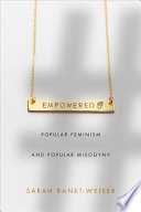 Empowered : popular feminism and popular misogyny /