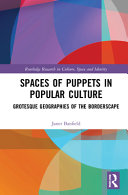 Spaces of puppets in popular culture : grotesque geographies of the borderscape /