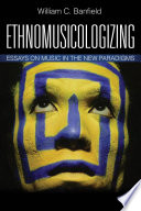 Ethnomusicologizing : essays on music in the new paradigms /