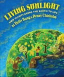 Living sunlight : how plants bring the earth to life /