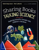 Sharing books, talking science : exploring scientific concepts with children's literature /
