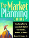 The market planning guide : creating a plan to successfully market your business, product, or service /