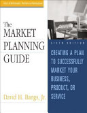 The market planning guide : creating a plan to  successfully market your business, product, or service /