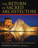 The return of sacred architecture : the golden ratio and the end of modernism /