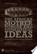 The African mother tongue and mathematical ideas : a diopian pluridisciplinary approach /
