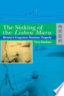 The sinking of the Lisbon Maru : Britain's forgotten wartime tragedy /