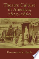 Theatre culture in America, 1825-1860 /