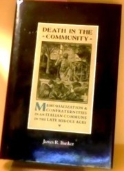 Death in the community : memorialization and confraternities in an Italian commune in the Late Middle Ages /