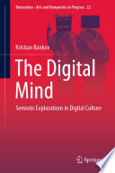 The Digital Mind : Semiotic Explorations in Digital Culture /