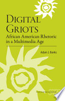 Digital griots : African American rhetoric in a multimedia age /