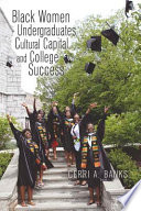 Black women undergraduates, cultural capital, and college success /